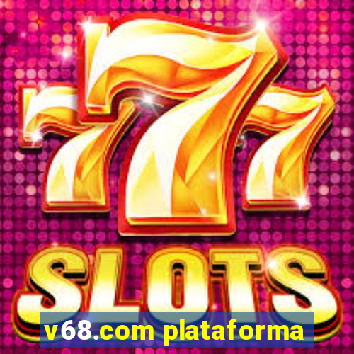 v68.com plataforma